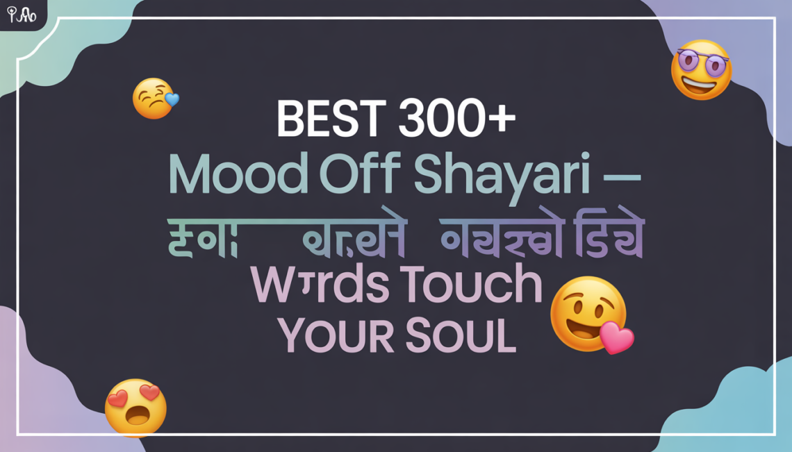 Best 300+ Mood Off Shayari – When Words Touch Your Soul